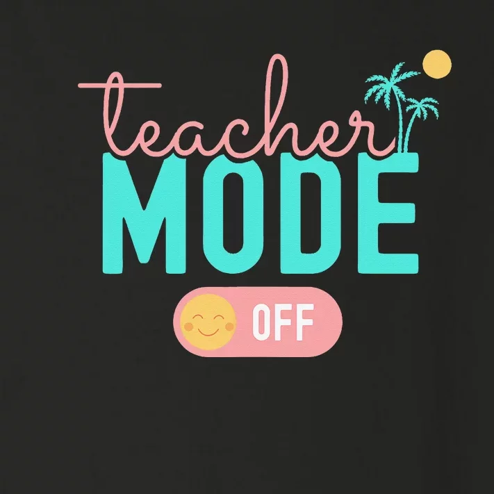 Teacher Mode Off Happy Last Day Of School Summer Break Funny Toddler Long Sleeve Shirt