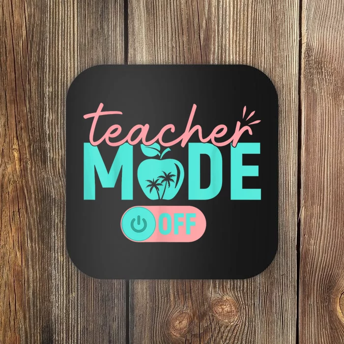 Teacher Mode Off Happy Last Day Of School Summer Break Funny Coaster