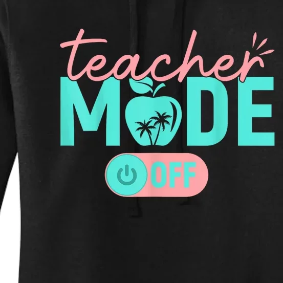 Teacher Mode Off Happy Last Day Of School Summer Break Funny Women's Pullover Hoodie