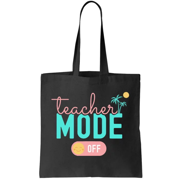 Teacher Mode Off Happy Last Day Of School Summer Break Funny Tote Bag