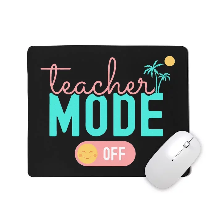 Teacher Mode Off Happy Last Day Of School Summer Break Funny Mousepad