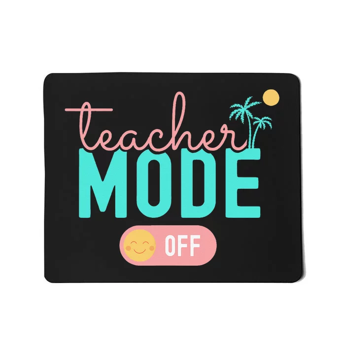 Teacher Mode Off Happy Last Day Of School Summer Break Funny Mousepad