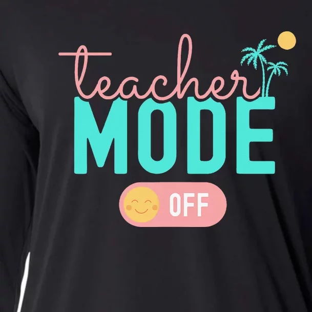 Teacher Mode Off Happy Last Day Of School Summer Break Funny Cooling Performance Long Sleeve Crew