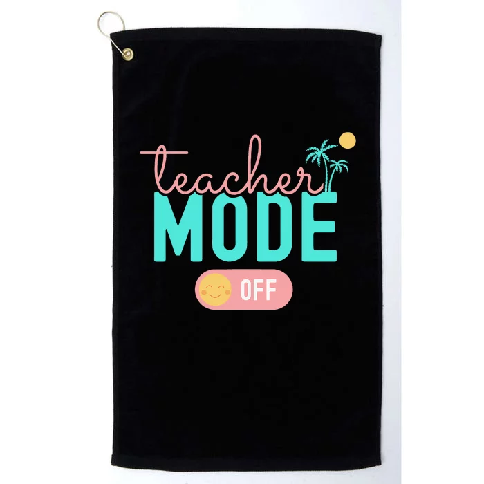 Teacher Mode Off Happy Last Day Of School Summer Break Funny Platinum Collection Golf Towel