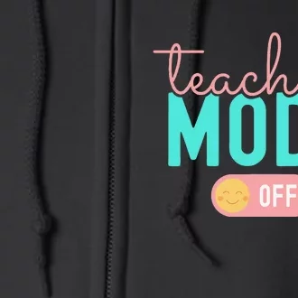 Teacher Mode Off Happy Last Day Of School Summer Break Funny Full Zip Hoodie