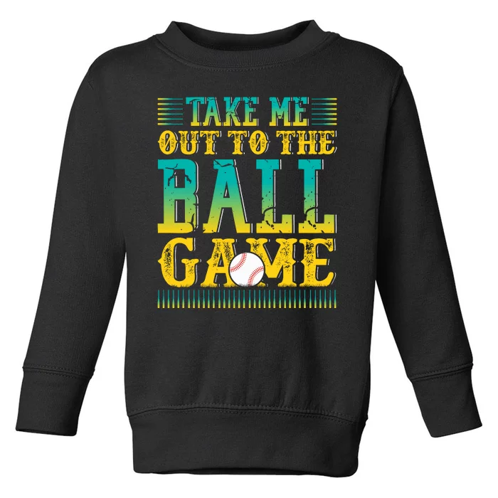 Take Me Out To The Ball Game Funny Baseball Game Toddler Sweatshirt