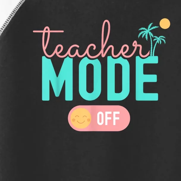 Teacher Mode Off Happy Last Day Of School Summer Break Funny Toddler Fine Jersey T-Shirt