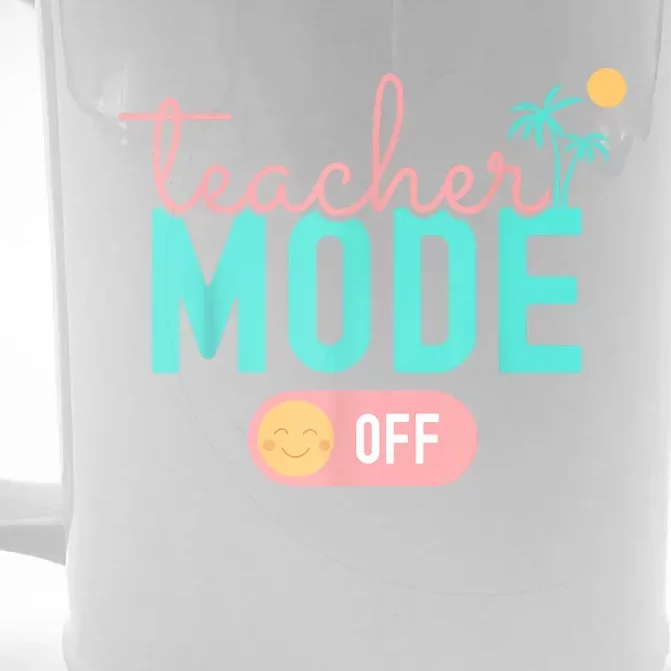 Teacher Mode Off Happy Last Day Of School Summer Break Funny Front & Back Beer Stein