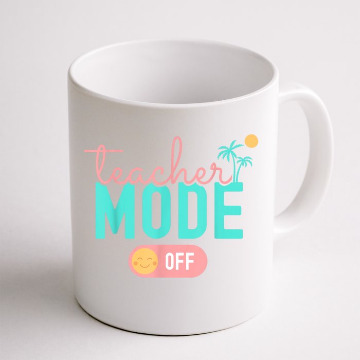 Teacher Mode Off Happy Last Day Of School Summer Break Funny Front & Back Coffee Mug