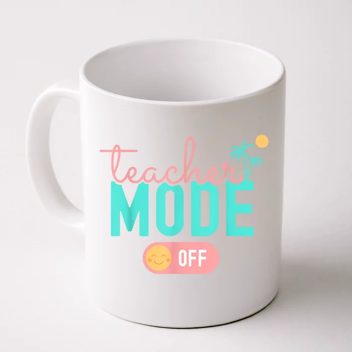 Teacher Mode Off Happy Last Day Of School Summer Break Funny Front & Back Coffee Mug