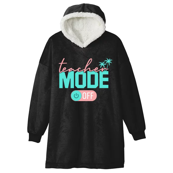 Teacher Mode Off Happy Last Day Of School Summer Break Funny Hooded Wearable Blanket