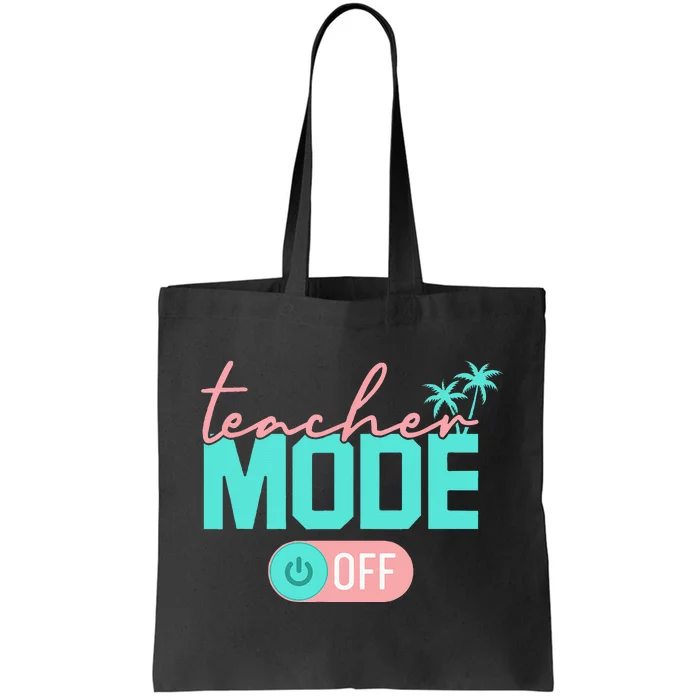 Teacher Mode Off Happy Last Day Of School Summer Break Funny Tote Bag