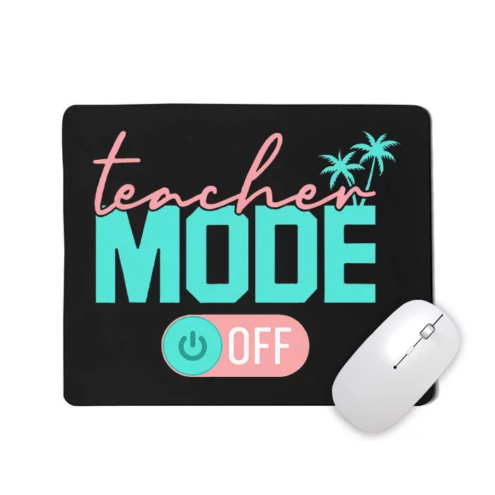 Teacher Mode Off Happy Last Day Of School Summer Break Funny Mousepad