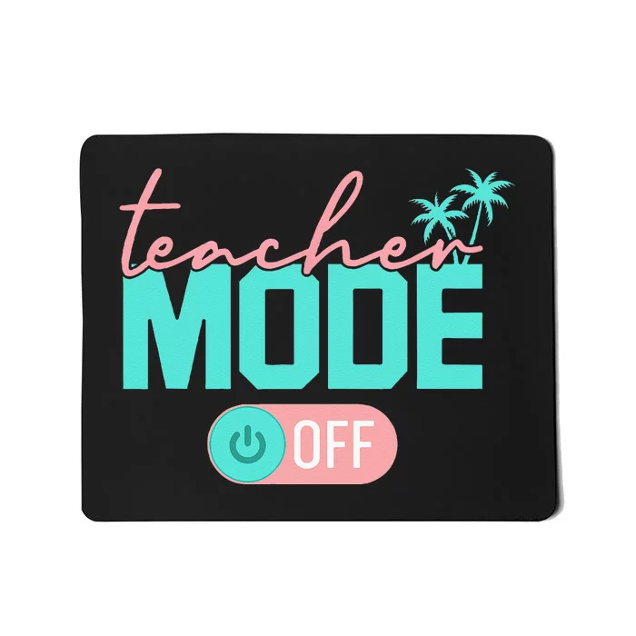 Teacher Mode Off Happy Last Day Of School Summer Break Funny Mousepad