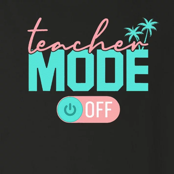 Teacher Mode Off Happy Last Day Of School Summer Break Funny Toddler Long Sleeve Shirt