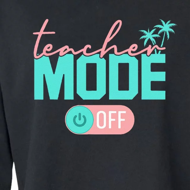 Teacher Mode Off Happy Last Day Of School Summer Break Funny Cropped Pullover Crew