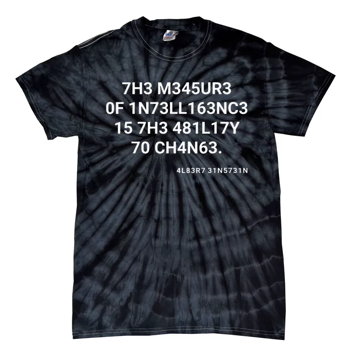 The Measure Of Intelligence Is The Ability To Change Tie-Dye T-Shirt