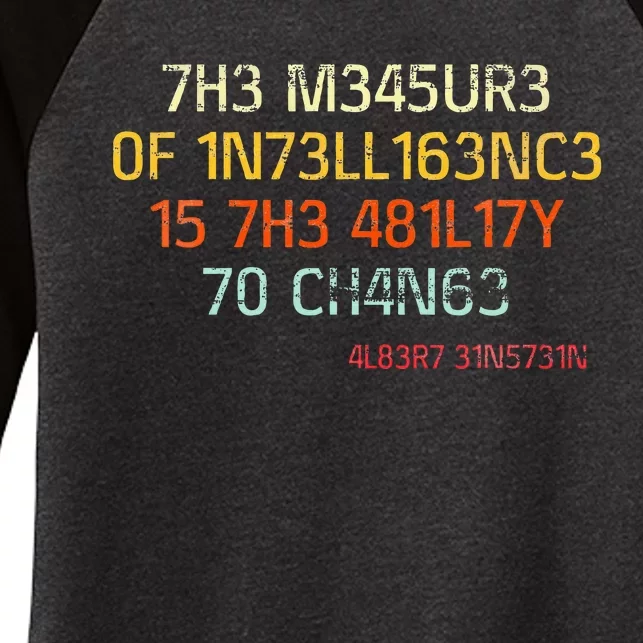 The Measure Of Intelligence Is The Ability To Change Women's Tri-Blend 3/4-Sleeve Raglan Shirt