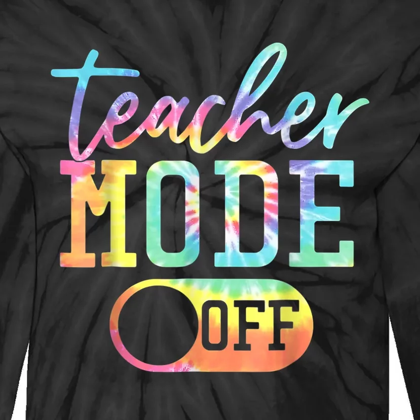 Teacher Mode Off Tie Dye Last Day Of School Summer Tie-Dye Long Sleeve Shirt