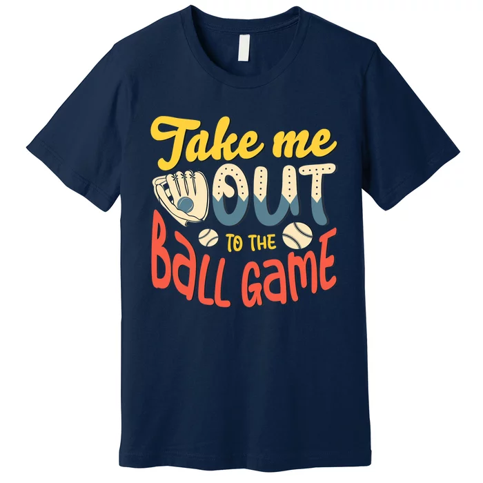 Take me out to the ball game for a Baseball Fan Baseball Premium T-Shirt