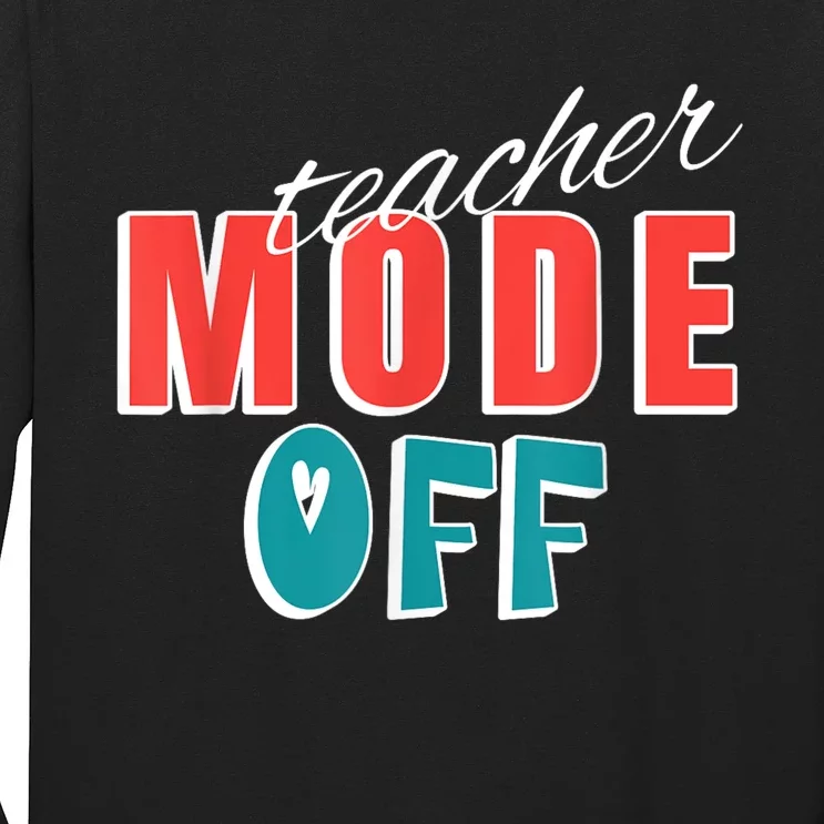 Teacher Mode Off Last Day Of School Funny Tutor Summer Break Long Sleeve Shirt