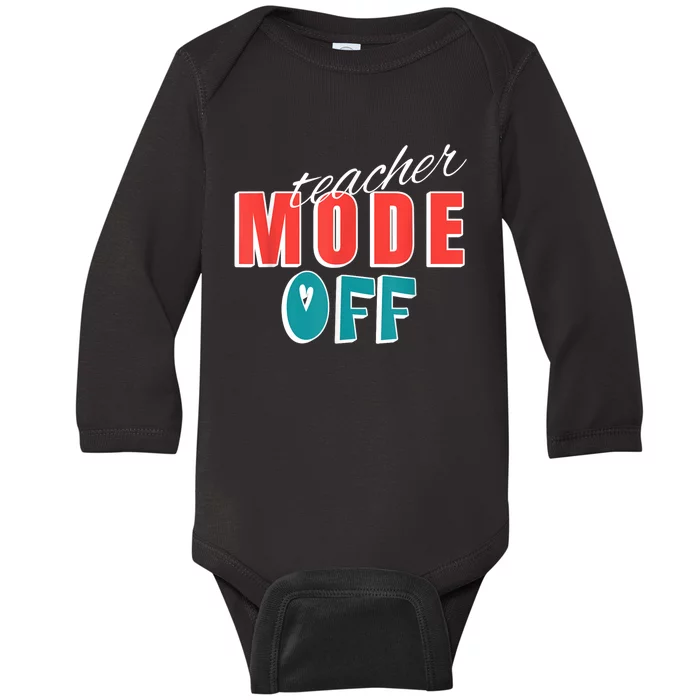 Teacher Mode Off Last Day Of School Funny Tutor Summer Break Baby Long Sleeve Bodysuit