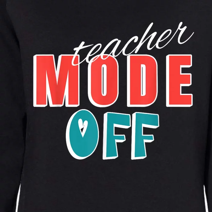 Teacher Mode Off Last Day Of School Funny Tutor Summer Break Womens California Wash Sweatshirt