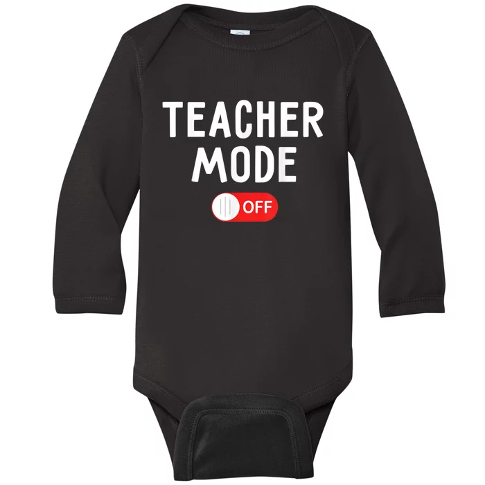 Teacher Mode Off Last Day Of School Teacher Summer Vacation Baby Long Sleeve Bodysuit