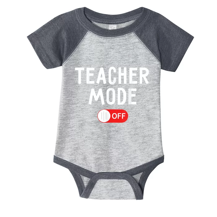 Teacher Mode Off Last Day Of School Teacher Summer Vacation Infant Baby Jersey Bodysuit