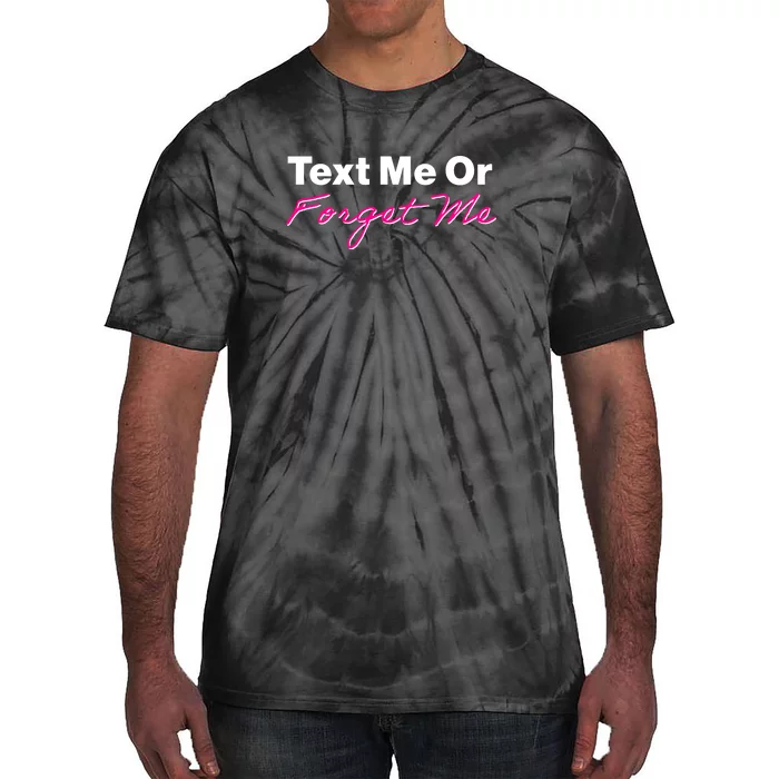 Text Me Or Forget Me Tie-Dye T-Shirt