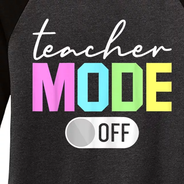 Teacher Mode Off End Of The Year Hello Summer Funny Women's Tri-Blend 3/4-Sleeve Raglan Shirt