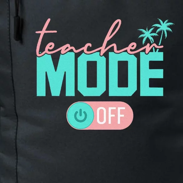 Teacher Mode Off Happy Last Day Of School Summer Break Funny Daily Commute Backpack