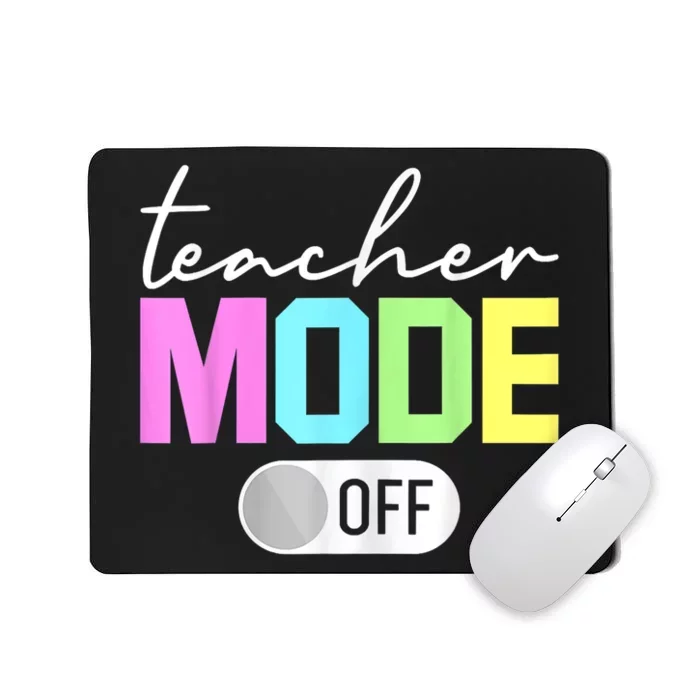 Teacher Mode Off End Of The Year Hello Summer Funny Mousepad