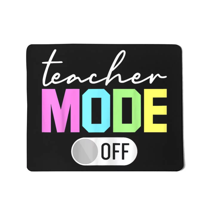 Teacher Mode Off End Of The Year Hello Summer Funny Mousepad