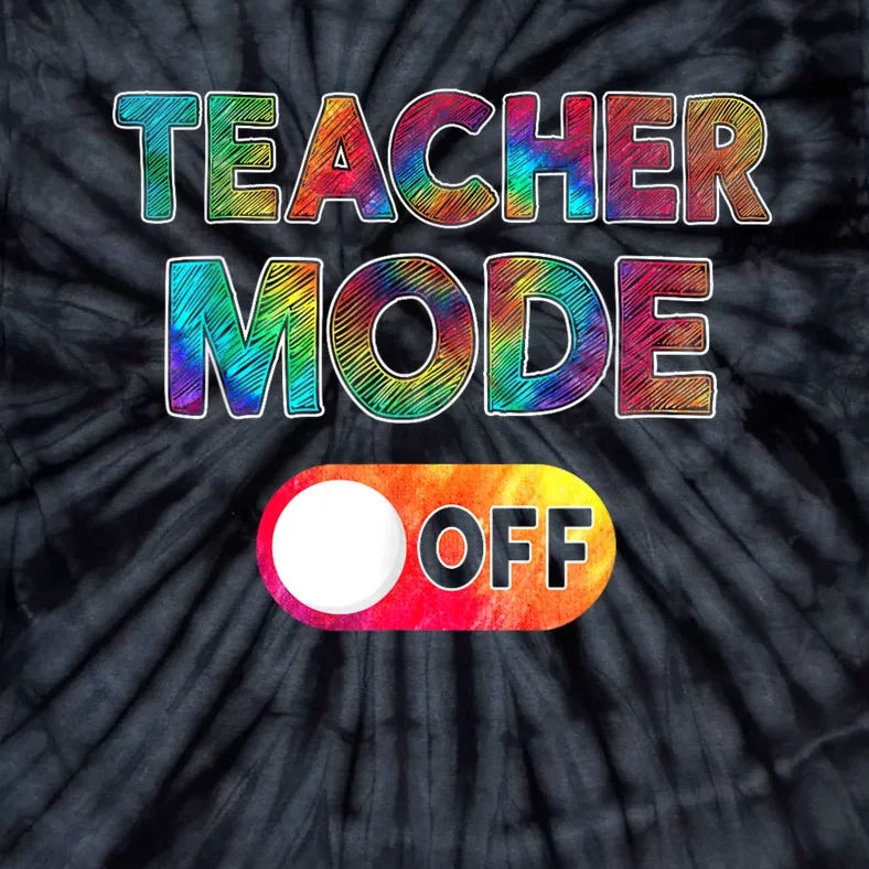 Teacher Mode Off Funny First Day Of School For Teachers Tie-Dye T-Shirt