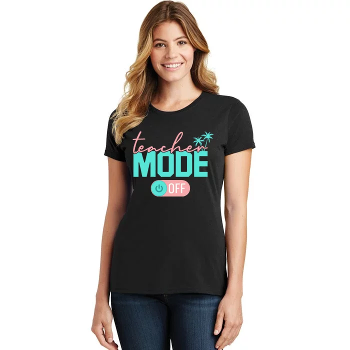 Teacher Mode Off Happy Last Day Of School Summer Break Funny Women's T-Shirt