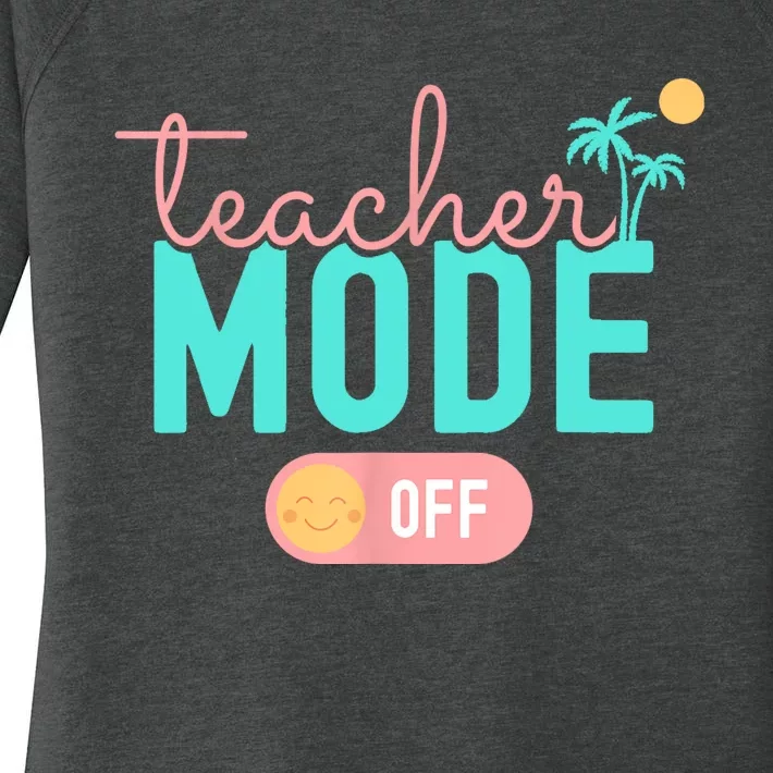 Teacher Mode Off Happy Last Day Of School Summer Break Funny Women's Perfect Tri Tunic Long Sleeve Shirt