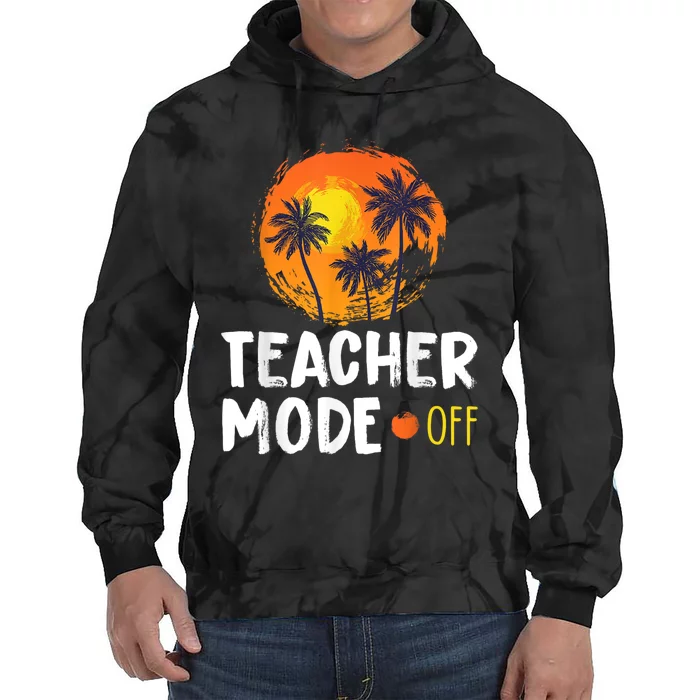 Teacher Mode Off Happy Last Day Of School Summer Break Funny Tie Dye Hoodie