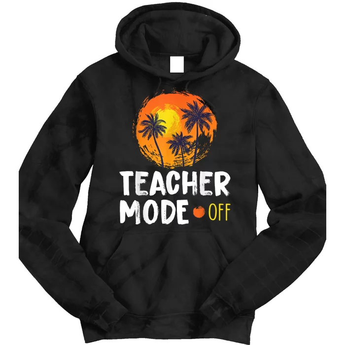 Teacher Mode Off Happy Last Day Of School Summer Break Funny Tie Dye Hoodie