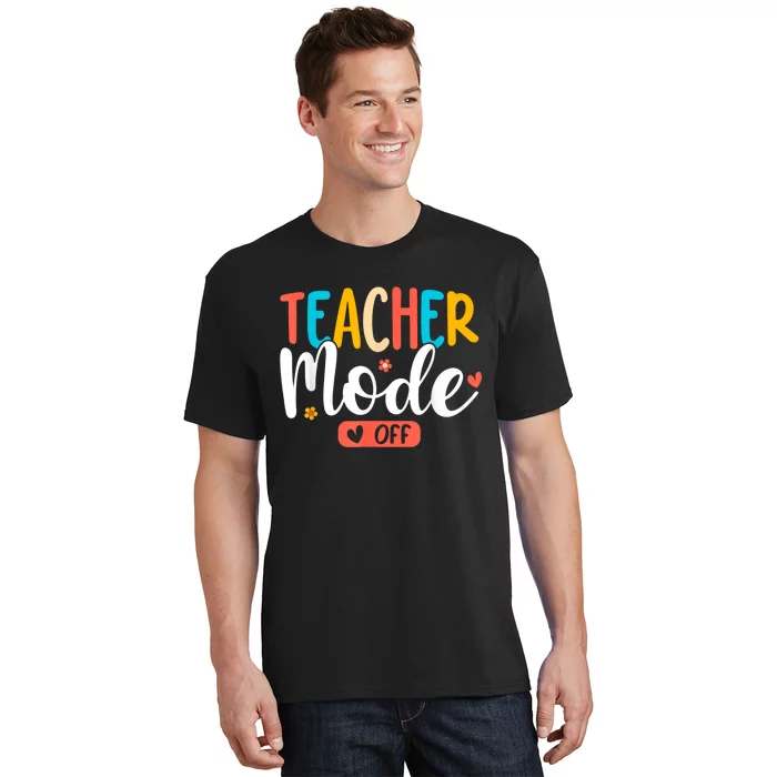 Teacher Mode Off Summer Last Day Of School Funny T-Shirt