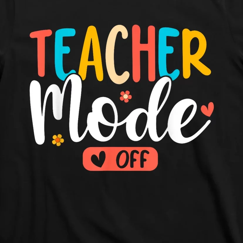 Teacher Mode Off Summer Last Day Of School Funny T-Shirt