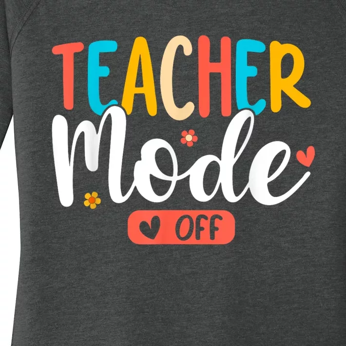 Teacher Mode Off Summer Last Day Of School Funny Women's Perfect Tri Tunic Long Sleeve Shirt