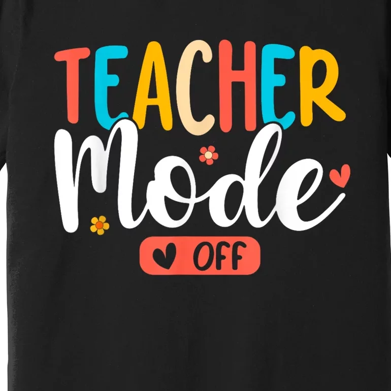 Teacher Mode Off Summer Last Day Of School Funny Premium T-Shirt