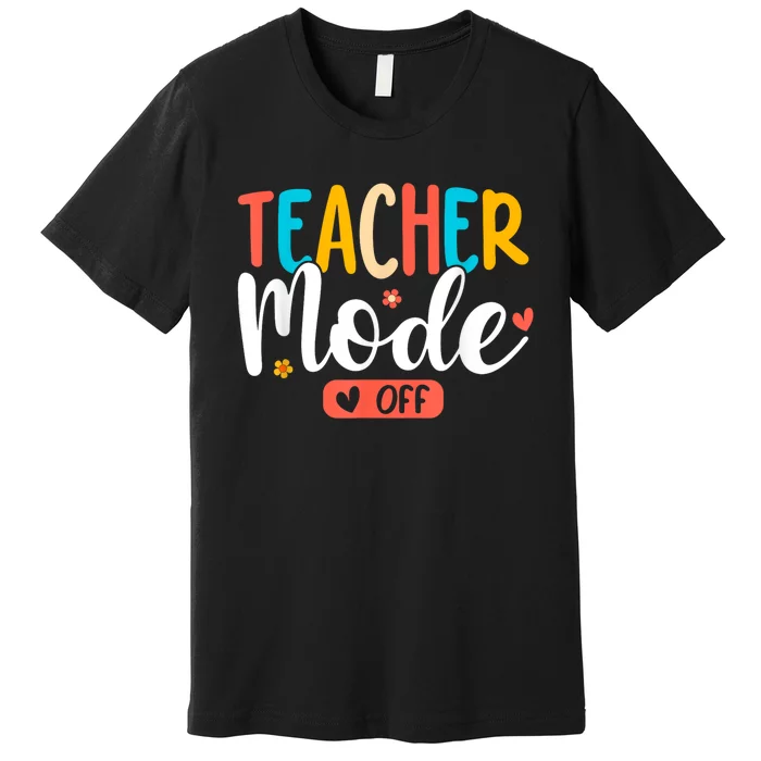 Teacher Mode Off Summer Last Day Of School Funny Premium T-Shirt