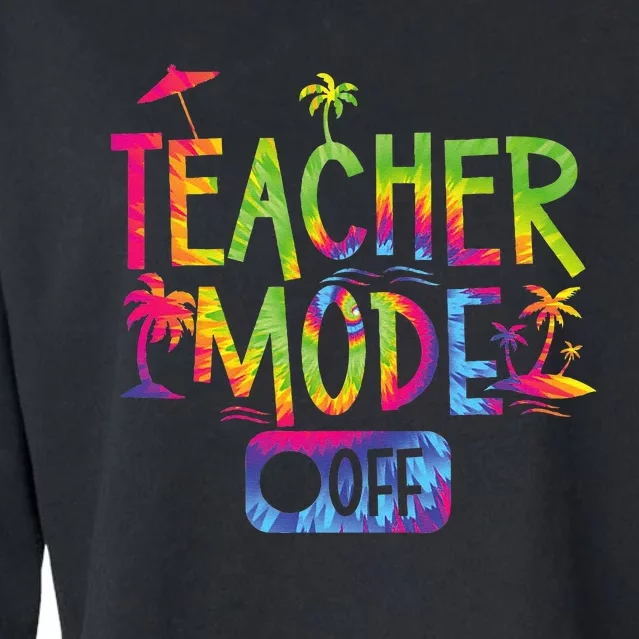 Teacher Mode Off Happy Last Day Of School Summer Break Funny Cropped Pullover Crew