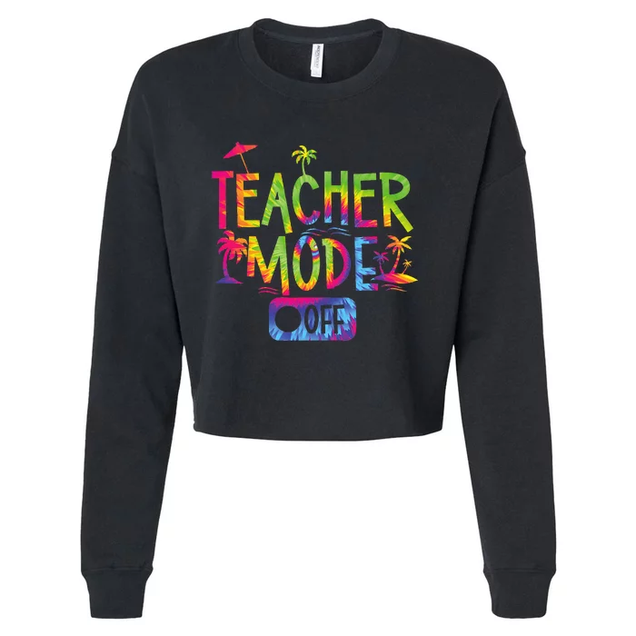 Teacher Mode Off Happy Last Day Of School Summer Break Funny Cropped Pullover Crew