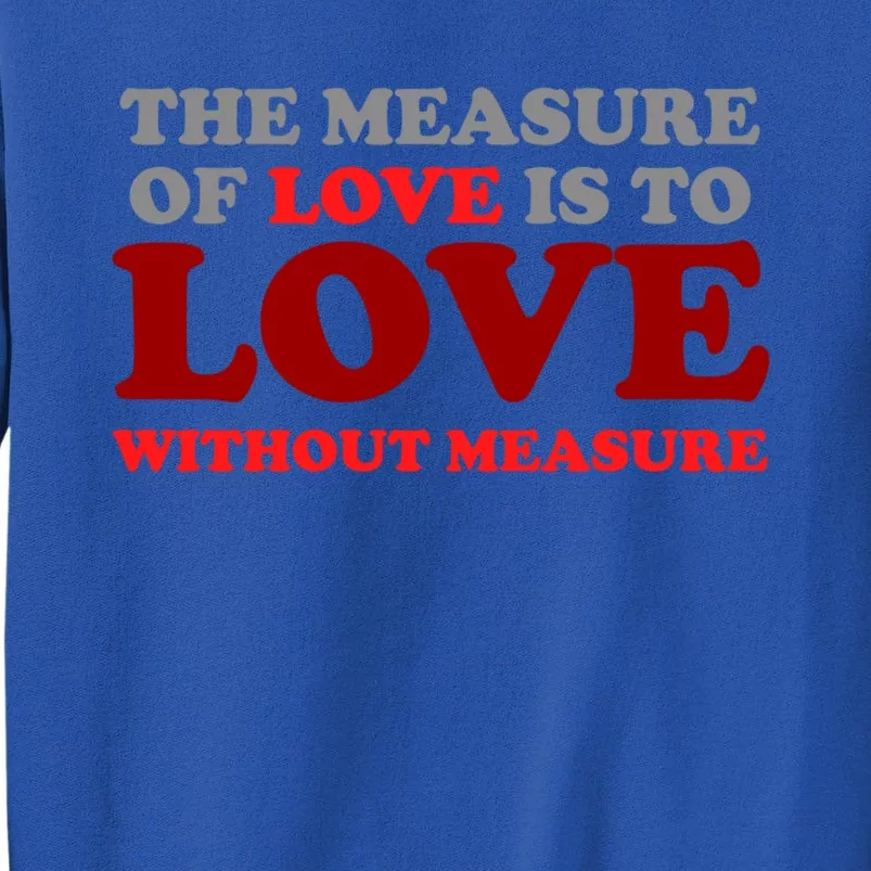 The Measure Of Love Without Measure Unconditional Gift Sweatshirt