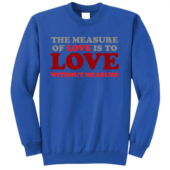 The Measure Of Love Without Measure Unconditional Gift Tall Sweatshirt