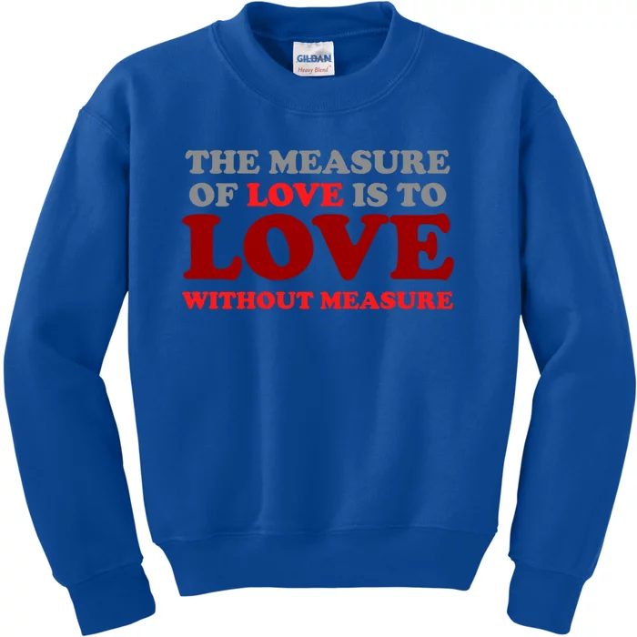 The Measure Of Love Without Measure Unconditional Gift Kids Sweatshirt