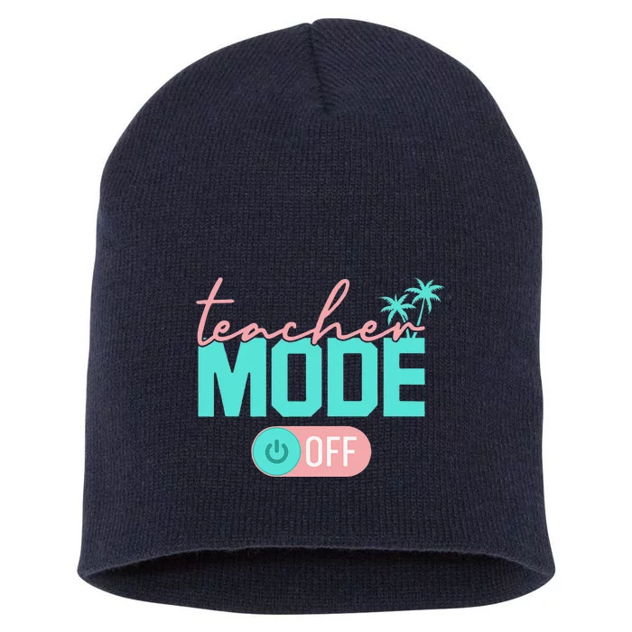 Teacher Mode Off Happy Last Day Of School Summer Break Funny Short Acrylic Beanie